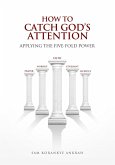 HOW TO CATCH GOD'S ATTENTION (eBook, ePUB)