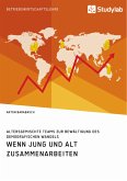 Wenn Jung und Alt zusammenarbeiten. Altersgemischte Teams zur Bewältigung des demografischen Wandels (eBook, ePUB) Wenn Jung und Alt zusammenarbeiten. Altersgemischte Teams zur Bewältigung des demografischen Wandels (eBook, ePUB)