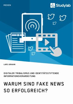 Warum sind Fake News so erfolgreich? Digitaler Tribalismus und identitätsstiftende Informationsverarbeitung (eBook, ePUB) - Urhahn, Lars