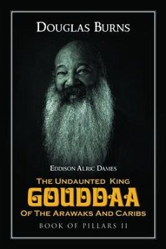 The Undaunted King Gouddaa of the Arawaks and Caribs (eBook, ePUB) - Douglas Burns