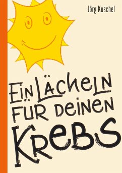Ein Lächeln für deinen Krebs (eBook, ePUB) - Kuschel, Jörg