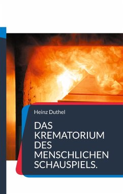 Das Krematorium des Menschlichen Schauspiels. (eBook, ePUB) - Duthel, Heinz
