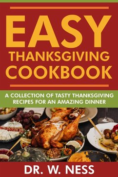 Easy Thanksgiving Cookbook: A Collection of Tasty Thanksgiving Recipes for an Amazing Dinner. (eBook, ePUB) - Ness, W.