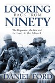 Looking Back From Ninety: The Depression, the War, and the Good Life That Followed (eBook, ePUB)