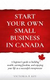 Start Your Own Small Business in Canada (eBook, ePUB) Start Your Own Small Business in Canada (eBook, ePUB)