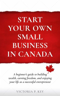 Start Your Own Small Business in Canada (eBook, ePUB) - Key, Victoria P.