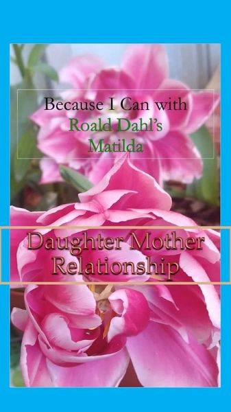 Because I Can with Roald Dahl's Matilda: Daughter Mother Relationships (eBook, ePUB)