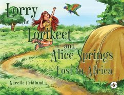 Lorry the Lorikeet and Alice Springs - Lost in Africa. - Cridland, Narelle