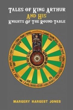Tales of King Arthur And His Knights of the Round Table - Jones, Margery Hargest
