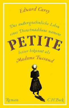 Das außergewöhnliche Leben eines Dienstmädchens namens PETITE, besser bekannt als Madame Tussaud - Carey, Edward