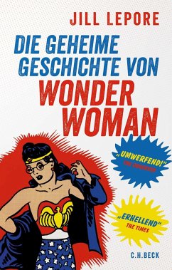 Die geheime Geschichte von Wonder Woman - Lepore, Jill