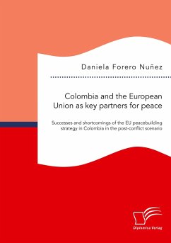 Colombia and the European Union as key partners for peace. Successes and Shortcomings of the EU peacebuilding strategy in Colombia in the post-conflict scenario - Forero Nuñez, Daniela