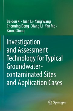 Investigation and Assessment Technology for Typical Groundwater-contaminated Sites and Application Cases - Xi, Beidou;Li, Juan;Wang, Yang