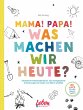 Mama, Papa, was machen wir heute? - Bild 1