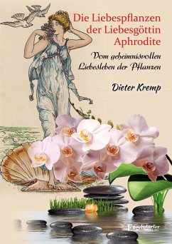 Die Liebespflanzen der Liebesgöttin Aphrodite - Kremp, Dieter