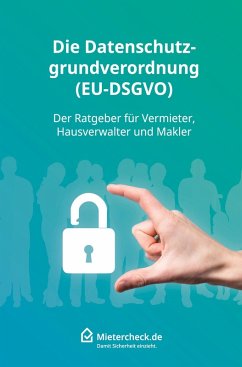 Die Datenschutzgrundverordnung (EU-DSGVO) - Mietercheck.de;Rasic, Aleksander Die Datenschutzgrundverordnung (EU-DSGVO) - Mietercheck.de;Rasic, Aleksander