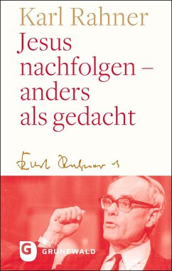 Jesus nachfolgen - anders als gedacht - Rahner, Karl