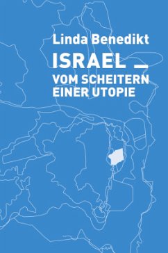 Israel Vom Scheitern einer Utopie - Benedikt, Linda