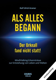 ALS ALLES BEGANN - Der Urknall fand nicht statt! - Kramer, Rolf Ulrich