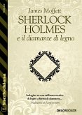 Sherlock Holmes e il diamante di legno (eBook, ePUB)