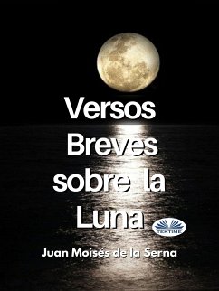 Versos Breves Sobre La Luna (eBook, ePUB) - Serna, Juan Moisés De La