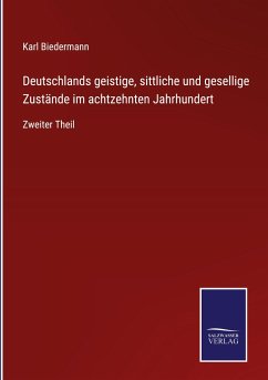 Deutschlands geistige, sittliche und gesellige Zustände im achtzehnten Jahrhundert