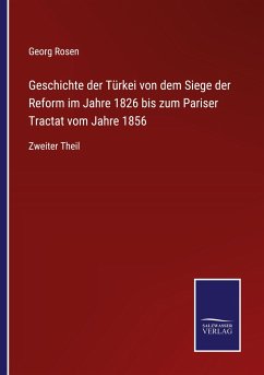 Geschichte der Türkei von dem Siege der Reform im Jahre 1826 bis zum Pariser Tractat vom Jahre 1856 - Rosen, Georg