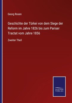 Geschichte der Türkei von dem Siege der Reform im Jahre 1826 bis zum Pariser Tractat vom Jahre 1856