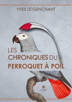 Les chroniques du perroquet à poil - Le Genchant, Yves