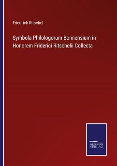 Symbola Philologorum Bonnensium in Honorem Friderici Ritschelii Collecta - Ritschel, Friedrich