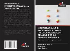 MACROCAPSULA DI POLICAPROLATTONE (PCL) CARICATA CON CELLULE PER LA TERAPIA PROTEICA - Karaca, Mehmet Ali;Gök, Özgül;Özbek, Ugur