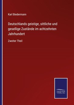 Deutschlands geistige, sittliche und gesellige Zustände im achtzehnten Jahrhundert