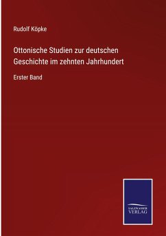 Ottonische Studien zur deutschen Geschichte im zehnten Jahrhundert - Köpke, Rudolf