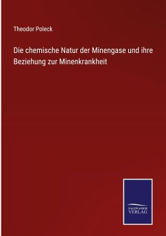 Die chemische Natur der Minengase und ihre Beziehung zur Minenkrankheit - Poleck, Theodor