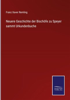 Neuere Geschichte der Bischöfe zu Speyer sammt Urkundenbuche