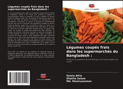 Légumes coupés frais dans les supermarchés du Bangladesh : - Afrin, Samia;Salam, Shakila;Moniruzzaman, Md.