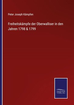 Freiheitskämpfe der Oberwalliser in den Jahren 1798 & 1799 - Kämpfen, Peter Joseph