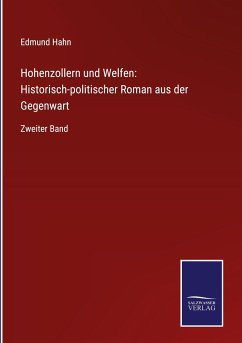 Hohenzollern und Welfen: Historisch-politischer Roman aus der Gegenwart - Hahn, Edmund