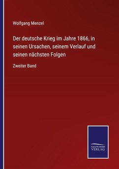 Der deutsche Krieg im Jahre 1866, in seinen Ursachen, seinem Verlauf und seinen nächsten Folgen - Menzel, Wolfgang