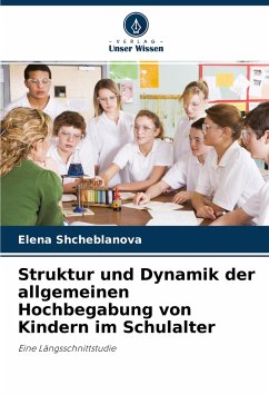 Struktur und Dynamik der allgemeinen Hochbegabung von Kindern im Schulalter - Shcheblanova, Elena