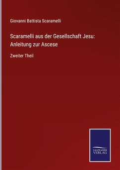 Scaramelli aus der Gesellschaft Jesu: Anleitung zur Ascese