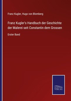 Franz Kugler's Handbuch der Geschichte der Malerei seit Constantin dem Grossen - Kugler, Franz