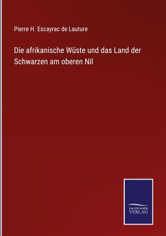 Die afrikanische Wüste und das Land der Schwarzen am oberen Nil - de Lauture, Pierre H. Escayrac