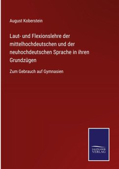 Laut- und Flexionslehre der mittelhochdeutschen und der neuhochdeutschen Sprache in ihren Grundzügen