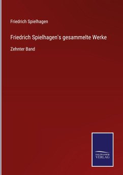 Friedrich Spielhagen's gesammelte Werke - Spielhagen, Friedrich
