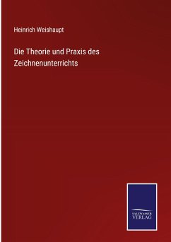 Die Theorie und Praxis des Zeichnenunterrichts