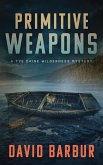 Primitive Weapons (Tye Caine Wilderness Mysteries, #2) (eBook, ePUB) Primitive Weapons (Tye Caine Wilderness Mysteries, #2) (eBook, ePUB)