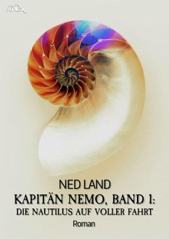 KAPITÄN NEMO, BAND 1: DIE NAUTILUS AUF VOLLER FAHRT (eBook, ePUB) - Land, Ned