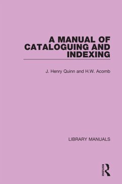 A Manual of Cataloguing and Indexing (eBook, ePUB) - Quinn, J. Henry; Acomb, H. W.