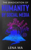 The Eradication of Humanity by Social Media (eBook, ePUB)